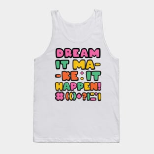 Dream it! Make it Happen! Tank Top